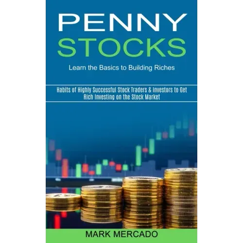 Penny Stocks: Habits of Highly Successful Stock Traders & Investors to Get Rich Investing on the Stock Market (Learn the Basics to Building Riches)
