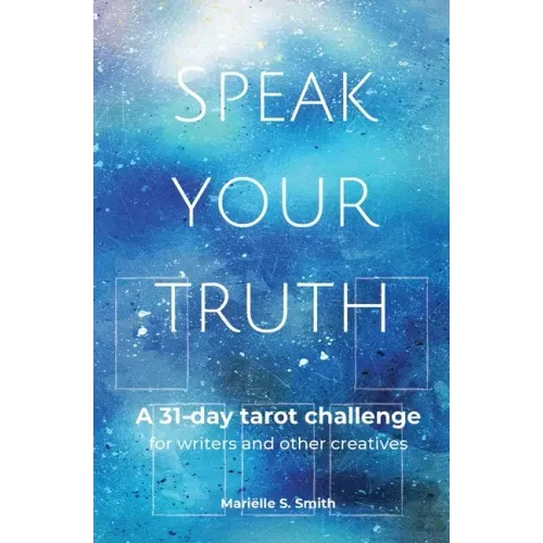 Speak Your Truth: A 31-Day Tarot Challenge for Writers and Other Creatives