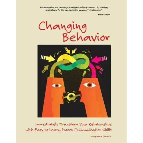 Changing Behavior: Immediately Transform Your Relationships with Easy to Learn, Proven Communication Skills (Black and White edition)