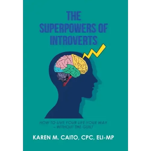 The Superpowers of Introverts: How to Live Your Life Your Way - Without the Guilt