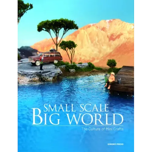 Small Scale, Big World: The Culture of Mini Crafts