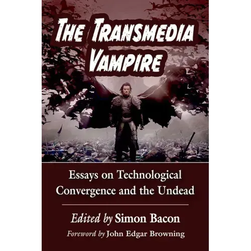 The Transmedia Vampire: Essays on Technological Convergence and the Undead