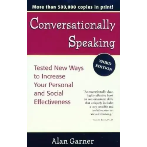 Conversationally Speaking: Tested New Ways to Increase Your Personal and Social Effectiveness, Updated 2021 Edition