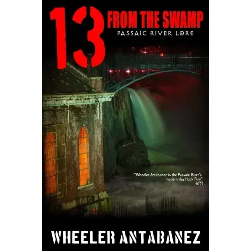 13 from the Swamp: Passaic River Lore