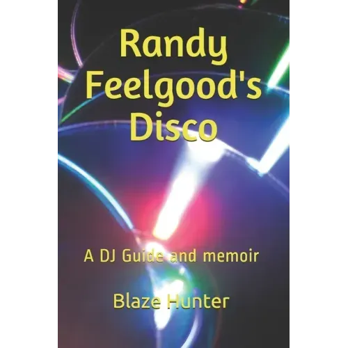 Randy Feelgood's Disco: A DJ Guide and memoir