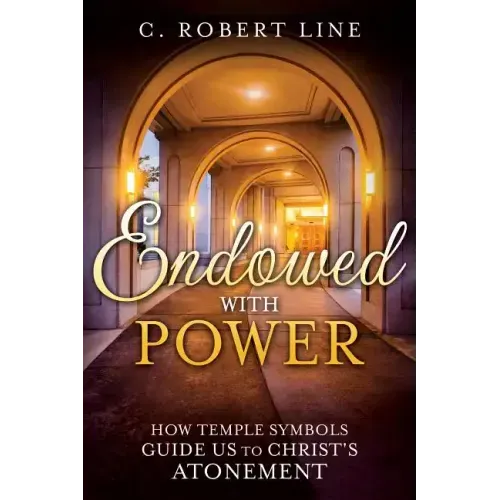 Endowed with Power: Temple Symbolism and the Atonement of Christ