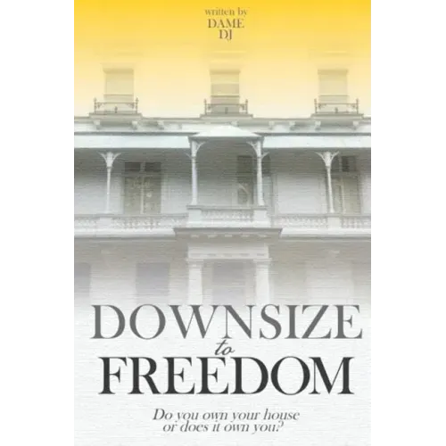 Downsize to Freedom: A smaller home is a bigger life.