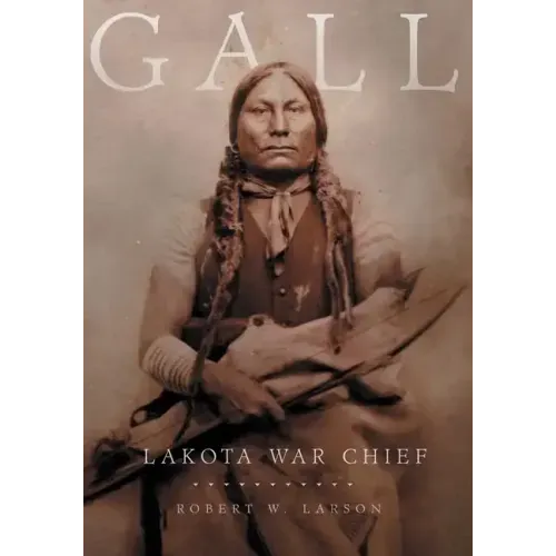 Gall: Lakota War Chief