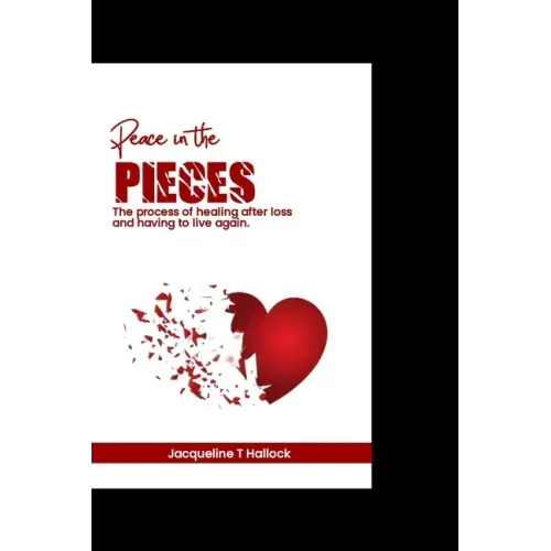 Peace in the pieces: The process of healing after loss and having to live again