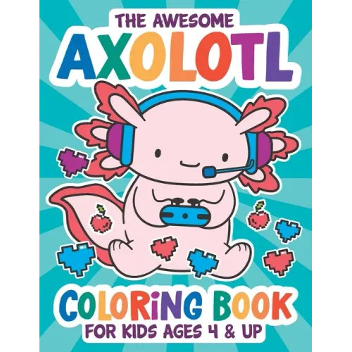 The Awesome Axolotl Coloring Book: Fun for Kids Ages 4 and up. Coloring and Drawing Exercises for Boys and Girls.