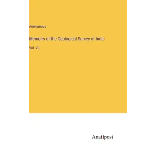Memoirs of the Geological Survey of India: Vol. VII