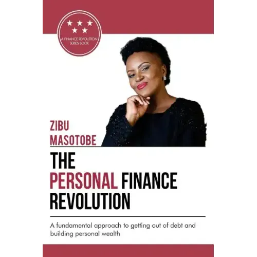 The Personal Finance Revolution: A fundamental approach to getting out of debt and building personal wealth