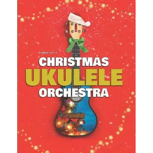 Christmas Ukulele Orchestra: 10 Easy Tunes Arranged for Ukulele Orchestra (3 Ukuleles + Bass)