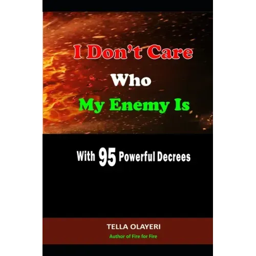 I Don't Care Who My Enemy Is With 95 Powerful Decrees