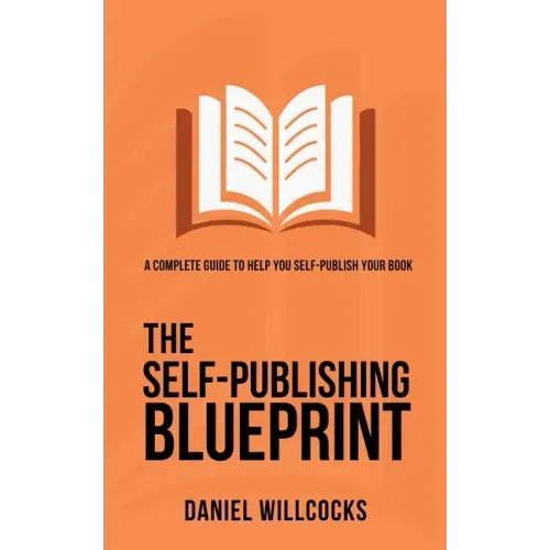 The Self-Publishing Blueprint: A complete guide to help you self-publish your book