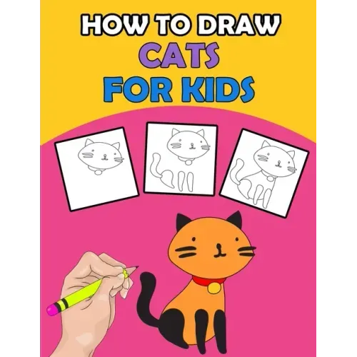 How To Draw Cats For Kids: Directed Drawing Books For Kids, Finish The Drawing For Kids With Cat Coloring Pages, Learn How To Draw Cats In Simple Step