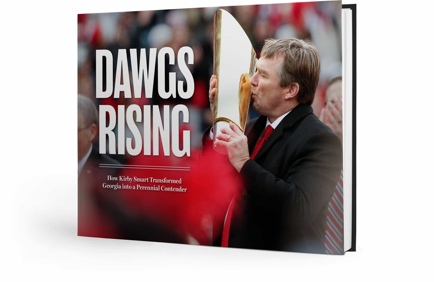 Dawgs Rising: How Kirby Smart Transformed Georgia into a Perennial Contender Book