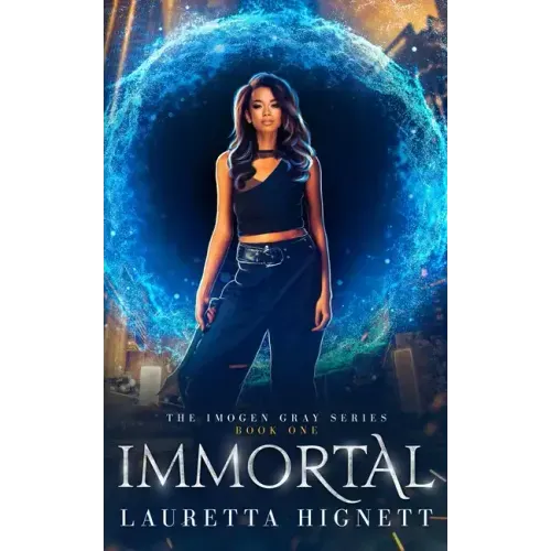 Immortal: A Fun Fast-Paced Urban Fantasy: The Imogen Gray Series Book One