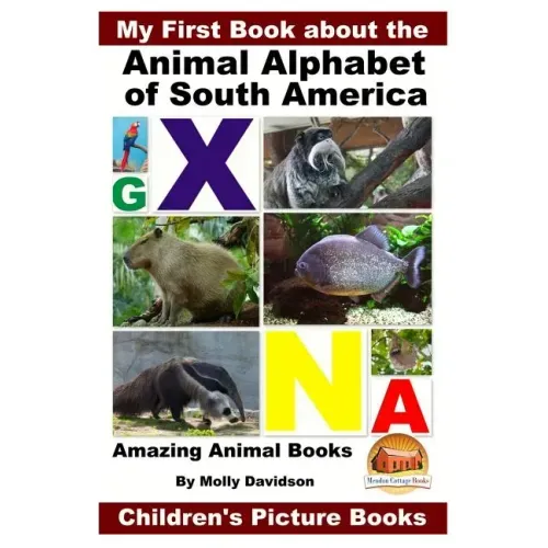 My First Book about the Animal Alphabet of South America - Amazing Animal Books - Children's Picture Books