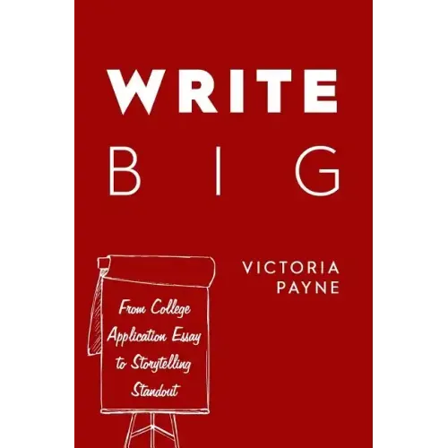 Write Big: From College Application Essay to Storytelling Standout