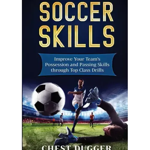 Soccer Skills: Improve Your Team's Possession and Passing Skills through Top Class Drills