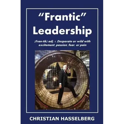 Frantic Leadership: How to Grow Leaders, Inspire Others and Achieve Results or Develop Management Potential by Applying New Mindset, Think