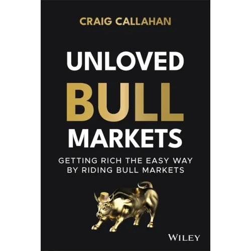 Unloved Bull Markets: Getting Rich the Easy Way by Riding Bull Markets