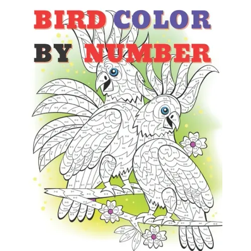 Cute Bird Color by Numbers: Color By Number Book for All Ages People Man and Women