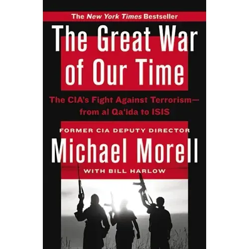 The Great War of Our Time: The Cia's Fight Against Terrorism--From Al Qa'ida to Isis