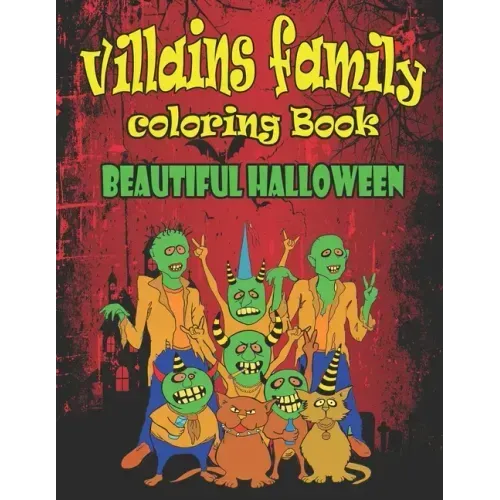 Villains Family Coloring Book Beautiful Halloween: Put yourself in the Halloween Mood and Get Hyped Up, A Coloring Book Featuring Fun, Unique and Beau