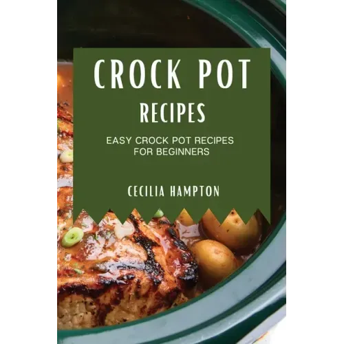 Crock Pot Recipes 2021: Easy Crock Pot Recipes for Beginners