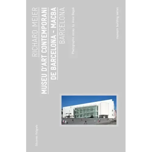 Richard Meier: Museu d'Art Contemporani de Barcelona, Macba: Museum Building Guides
