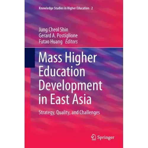 Mass Higher Education Development in East Asia: Strategy, Quality, and Challenges