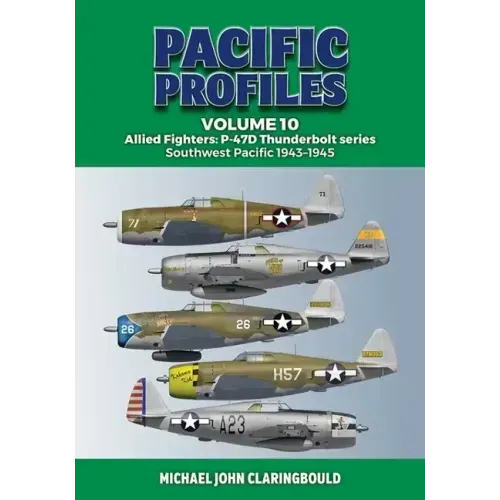 Pacific Profiles Volume 10: Allied Fighters: P-47d Thunderbolt Series Southwest Pacific 1943-1945