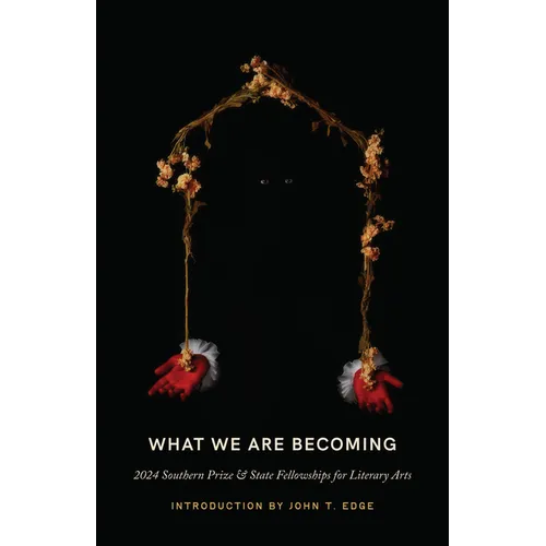 What We Are Becoming: 2024 Southern Prize & State Fellowships for Literary Arts