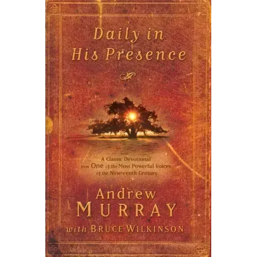 Daily in His Presence: A Classic Devotional from One of the Most Powerful Voices of the Nineteenth Century
