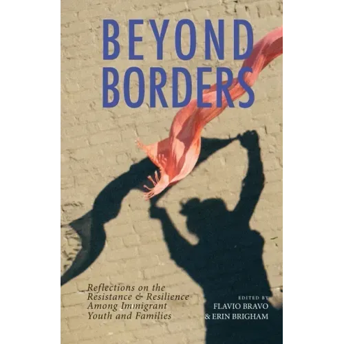 Beyond Borders: Reflections on the Resistance & Resilience Among Immigrant Youth and Families