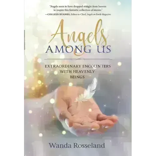 Angels Among Us: Extraordinary Encounters with Heavenly Beings