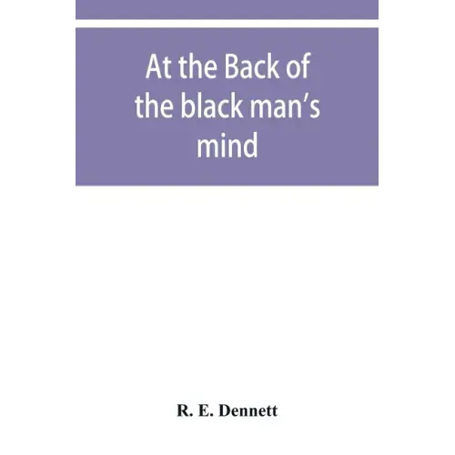 At the back of the black man's mind; or, Notes on the kingly office in West Africa