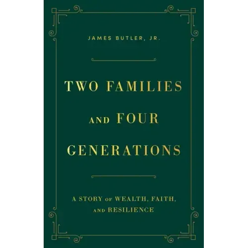 Two Families and Four Generations: A Story of Wealth, Faith, and Resilience