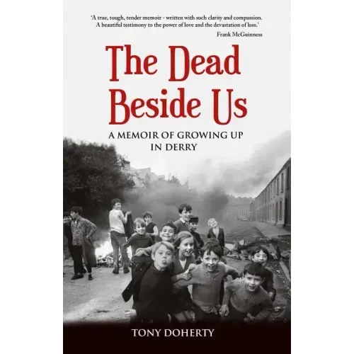 The Dead Beside Us: A Memoir of Growing up in Derry