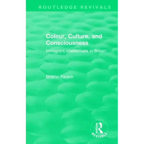 Routledge Revivals: Colour, Culture, and Consciousness (1974): Immigrant Intellectuals in Britain