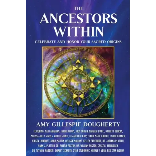 The Ancestors Within: Celebrate and Honor Your Sacred Origins