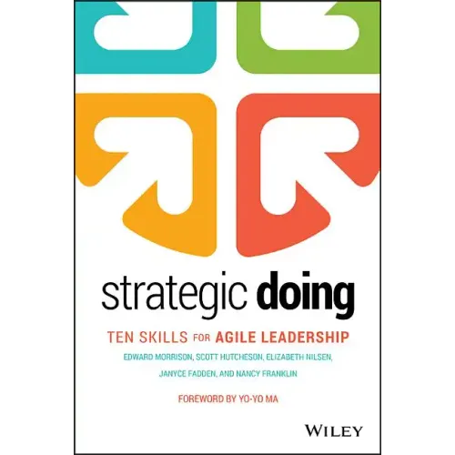 Strategic Doing: Ten Skills for Agile Leadership