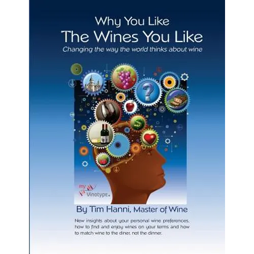 Why You Like the Wines You Like: Changing the way the world thinks about wine.