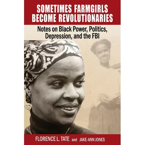 Sometimes Farmgirls Become Revolutionaries: Florence Tate on Black Power, Black Politics and the FBI