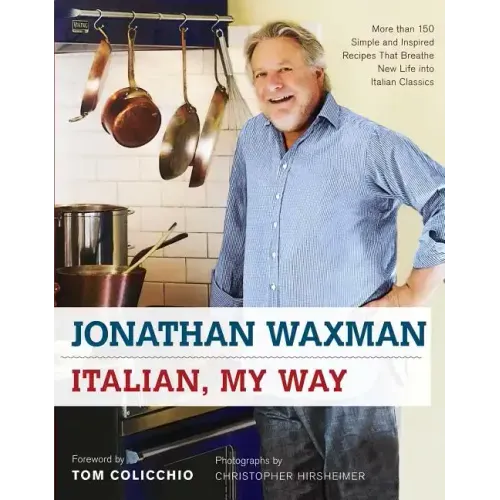 Italian, My Way: More Than 150 Simple and Inspired Recipes That Breathe New Life Into Italian Classics