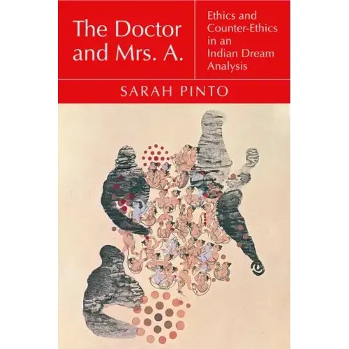 The Doctor and Mrs. A.: Ethics and Counter-Ethics in an Indian Dream Analysis