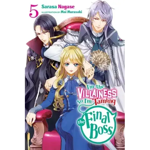 I'm the Villainess, So I'm Taming the Final Boss, Vol. 5 (Light Novel): Volume 5
