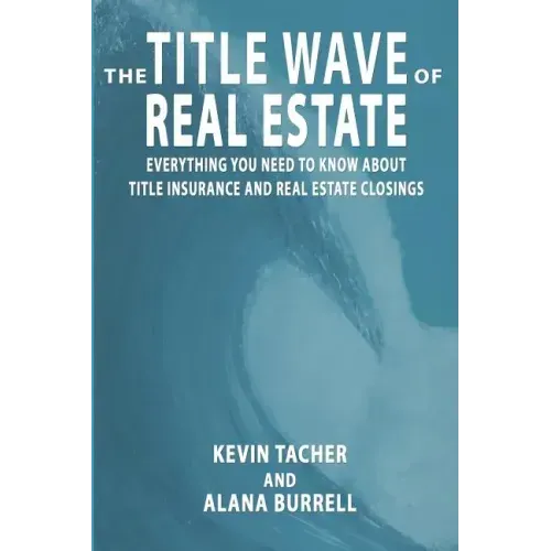 The Title Wave of Real Estate: Everything You Need to Know about Title Insurance and Real Estate Closings